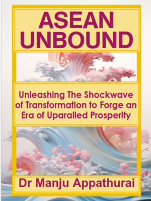 ASEAN Unbound: Unleashing the Shockwaves of Transformation to Forge an Era of Unparalleled Prosperity (e-book))
